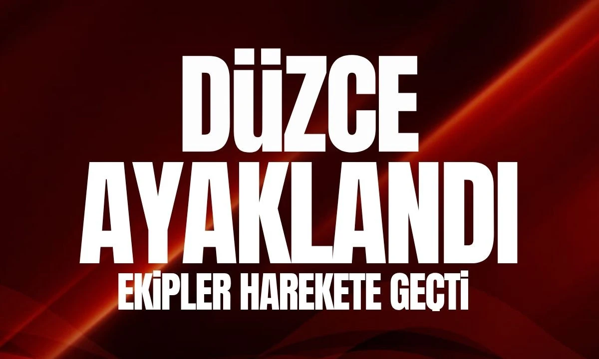 Düzce Ayaklandı! Ekipler harekete geçti 