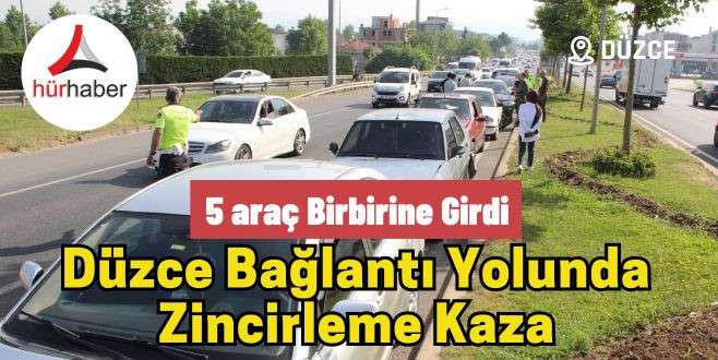 Düzce Bağlantı yolunda zincirleme kaza 5 araç birbirine girdi