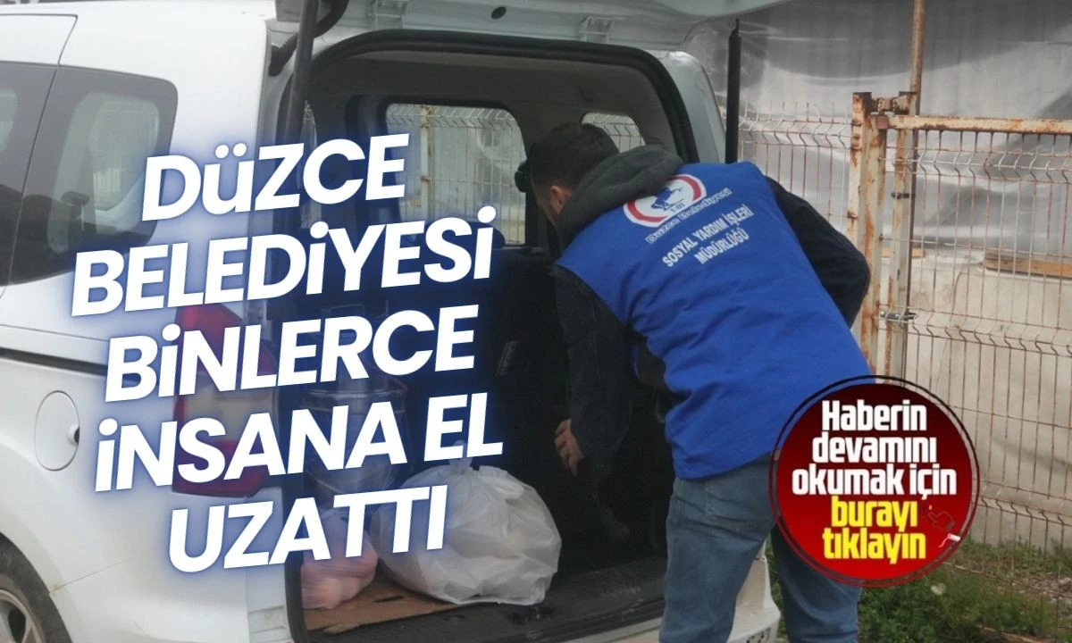 D&Uuml;ZCE BELEDİYESİ BİNLERCE İNSANA EL UZATTI