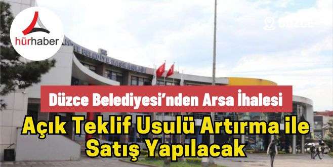 D&uuml;zce Belediyesi&rsquo;nden arsa ihalesi 2024