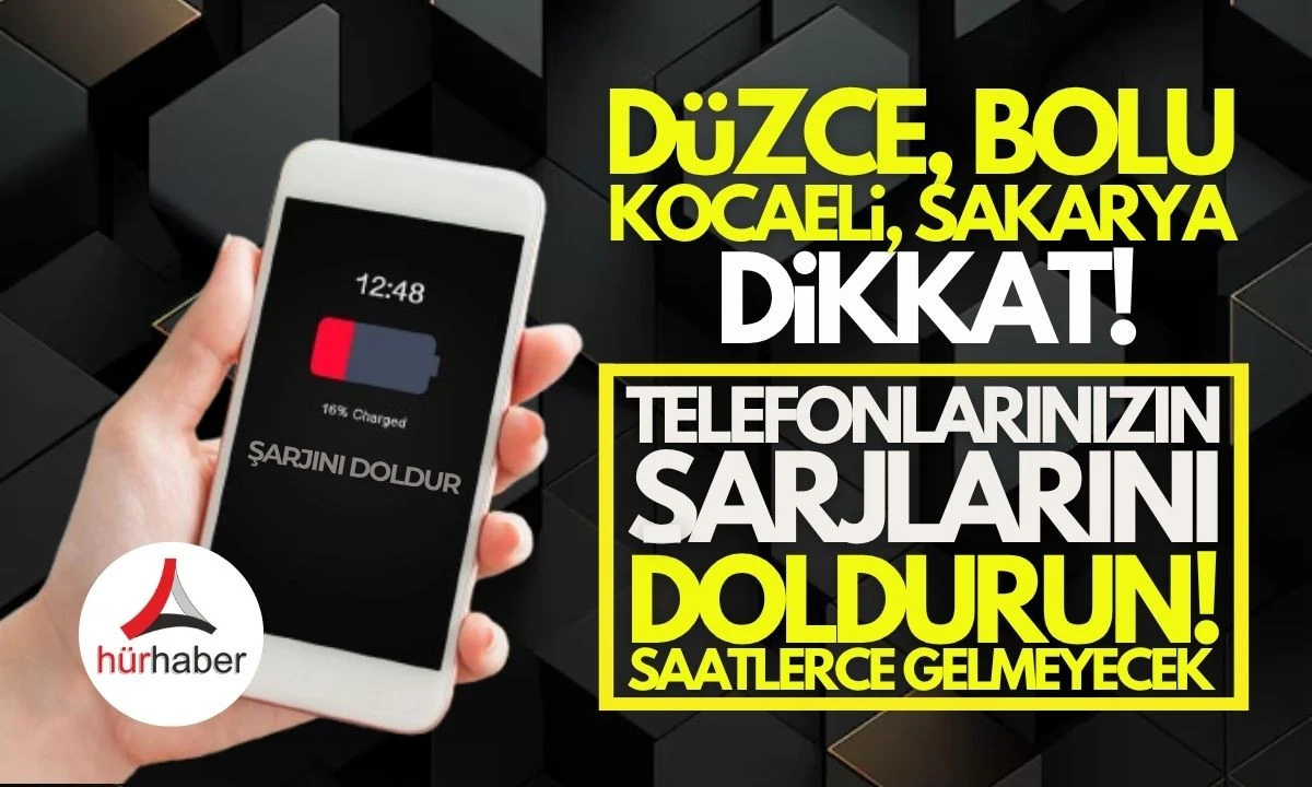 Düzce, Bolu, Kocaeli, Sakarya'da Telefonlarınızı Bugün Şarj Edin