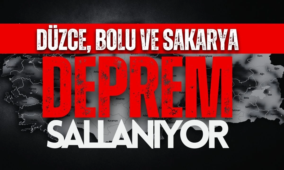 Düzce, Bolu ve Sakarya Deprem sallanıyor 