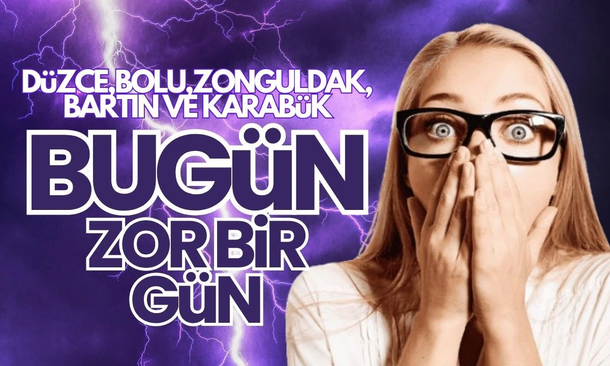 DÜZCE ,BOLU, ZONGULDAK, BARTIN VE KARABÜK UYARI VERİLDİ! 