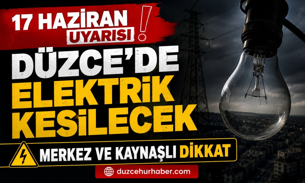 D&uuml;zce elektrik kesintisi 17 Haziran 2026: Merkez ve Kaynaşlı&rsquo;da geniş kapsamlı program