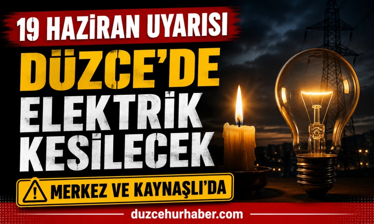 D&uuml;zce elektrik kesintisi 19 Haziran 2026: Merkez ve Kaynaşlı&rsquo;da uzun mesai