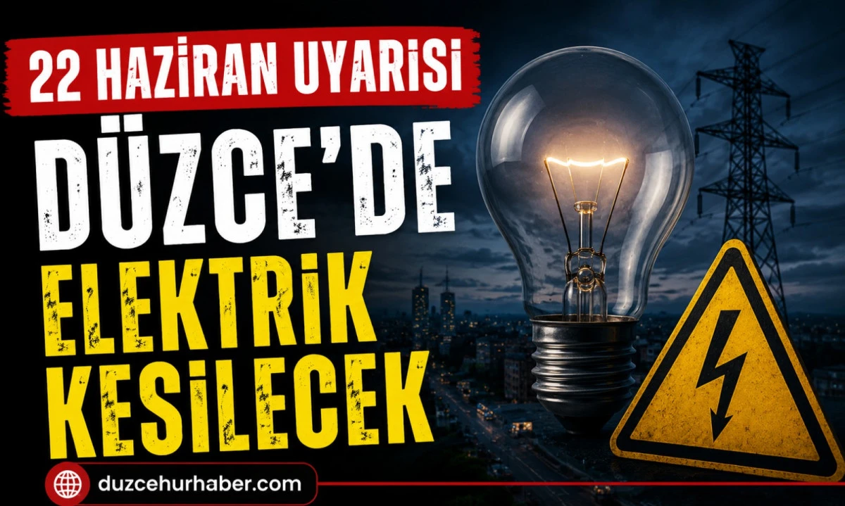 D&uuml;zce elektrik kesintisi 22 Haziran 2026: liste bu kez Merkez ve Cumayeri&rsquo;de yoğunlaştı