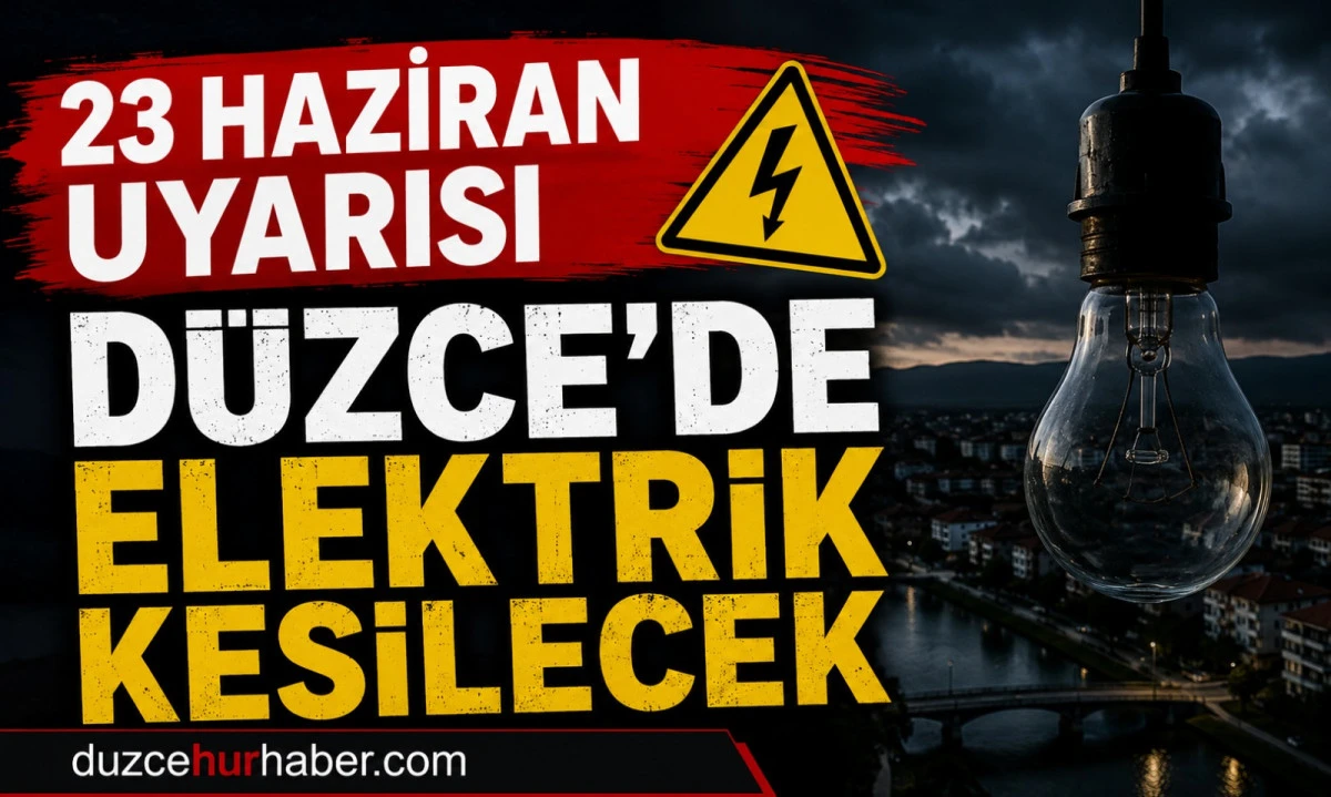 D&uuml;zce elektrik kesintisi 23 Haziran 2026: Merkez&rsquo;de uzun s&uuml;reli &ccedil;alışmalar var
