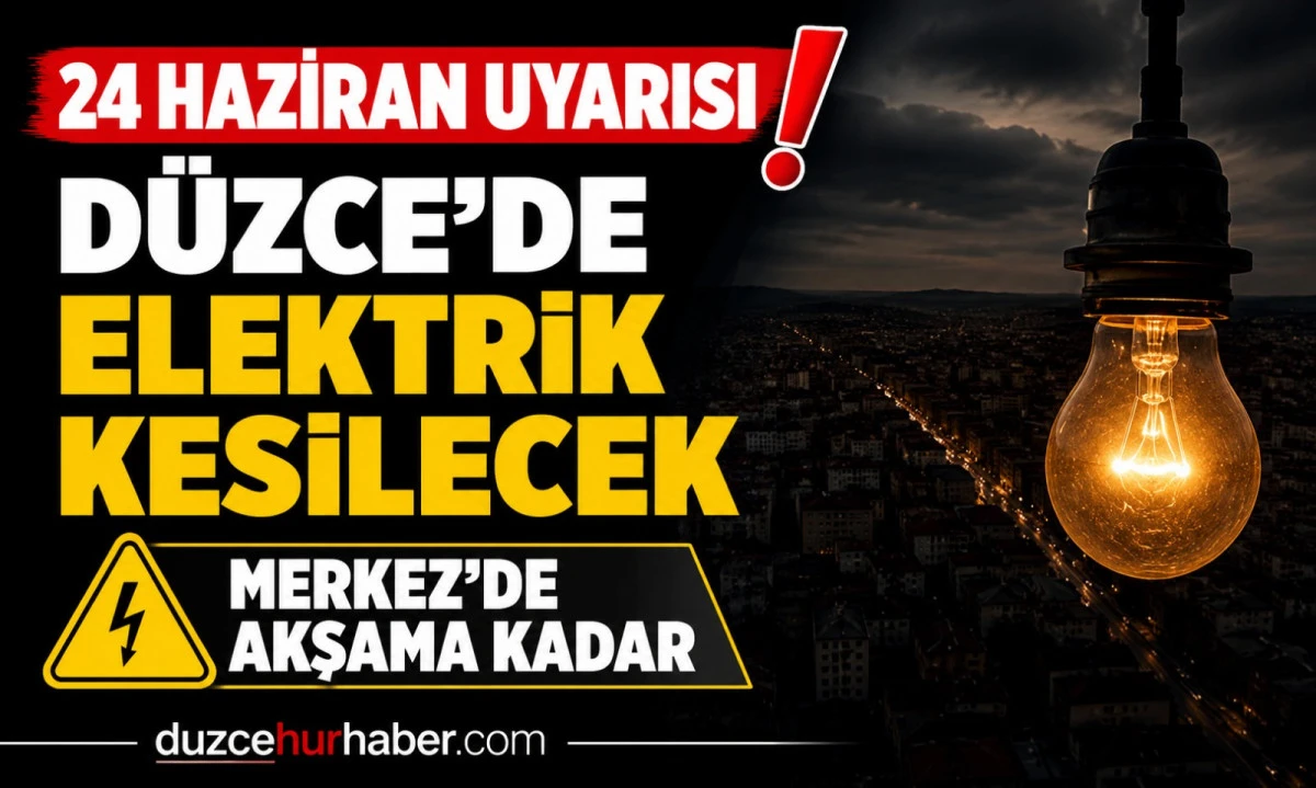 D&uuml;zce elektrik kesintisi 24 Haziran 2026: Merkez&rsquo;de akşam saatlerine uzayan program