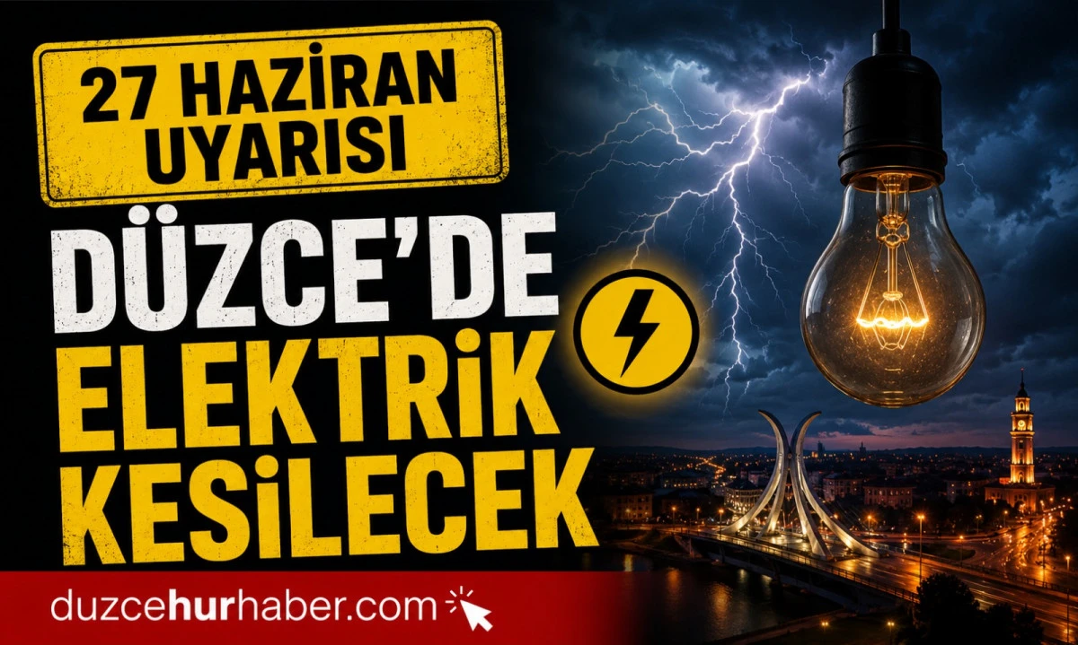 D&uuml;zce elektrik kesintisi 27 Haziran 2026: G&ouml;lyaka ve Cumayeri&rsquo;de uzun program var