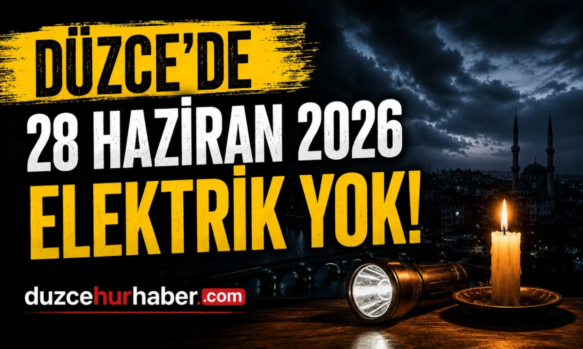 D&uuml;zce elektrik kesintisi 28 Haziran 2026: Yığılca&rsquo;da geniş liste dikkat &ccedil;ekti