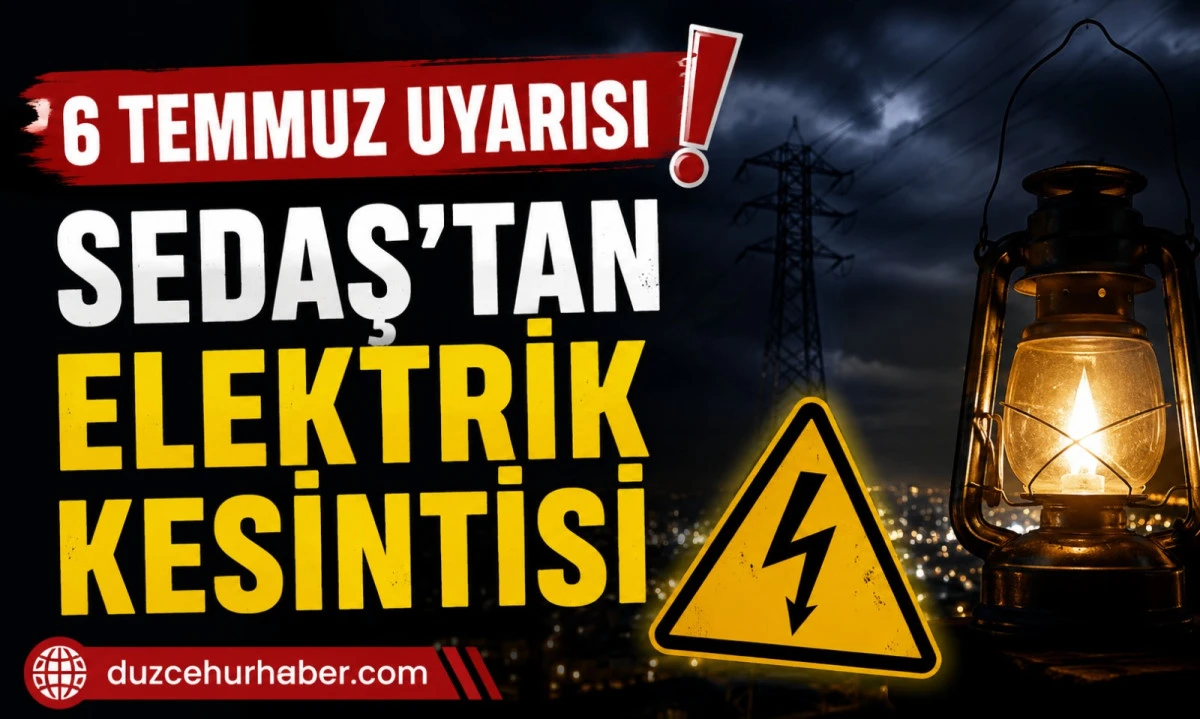 D&uuml;zce elektrik kesintisi 6 Temmuz: SEDAŞ yeni listeyi yayımladı