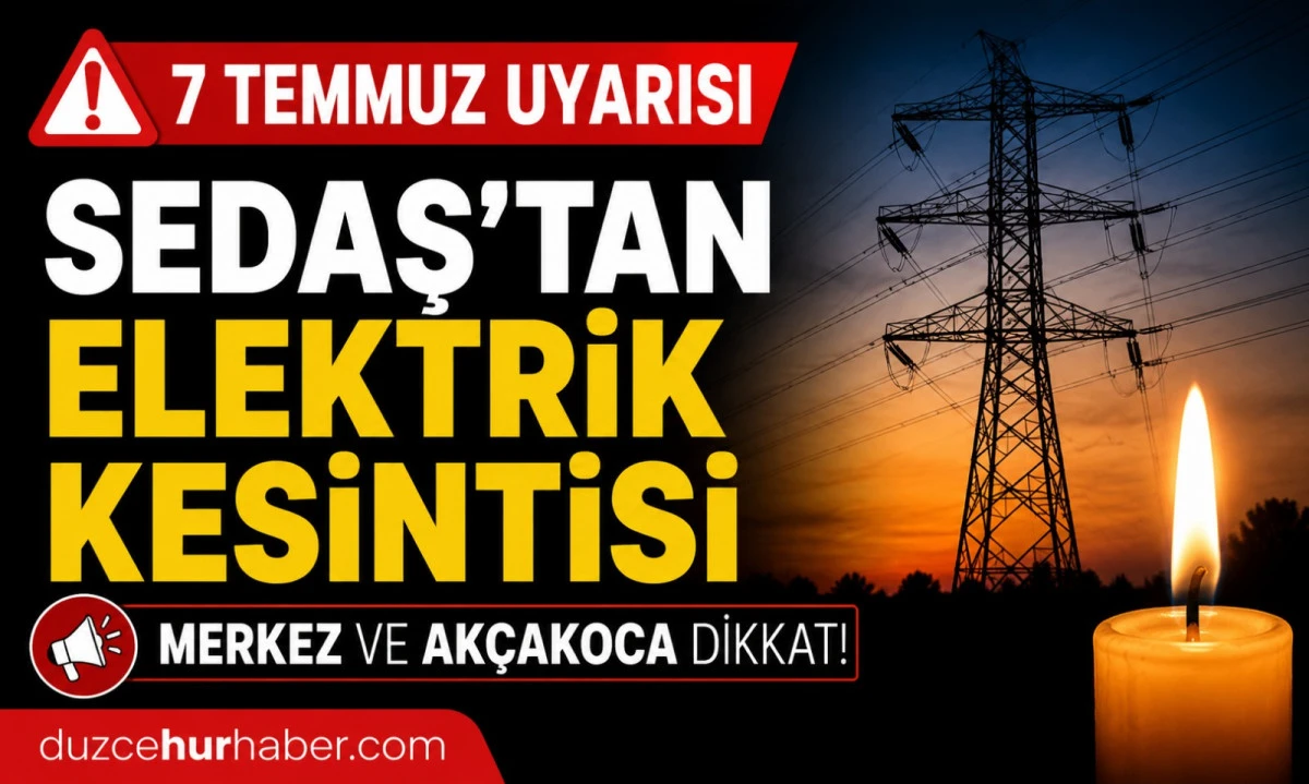 D&uuml;zce elektrik kesintisi 7 Temmuz: SEDAŞ programı a&ccedil;ıklandı