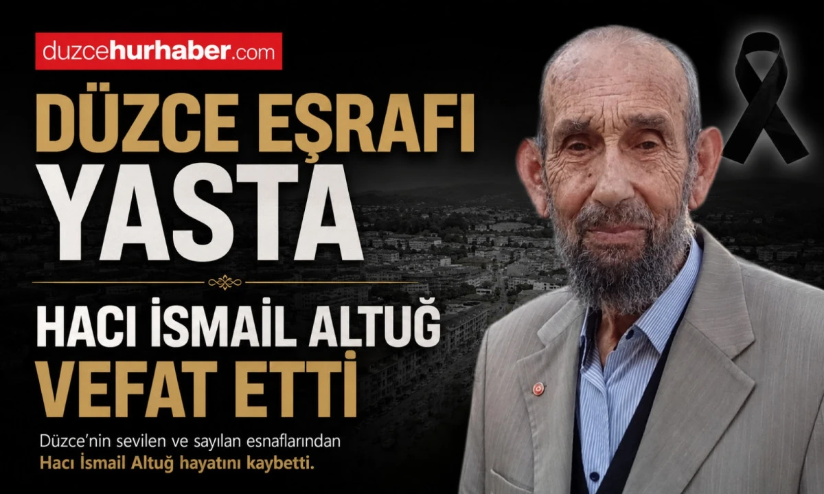 D&uuml;zce eşrafından Hacı İsmail Altuğ vefat etti