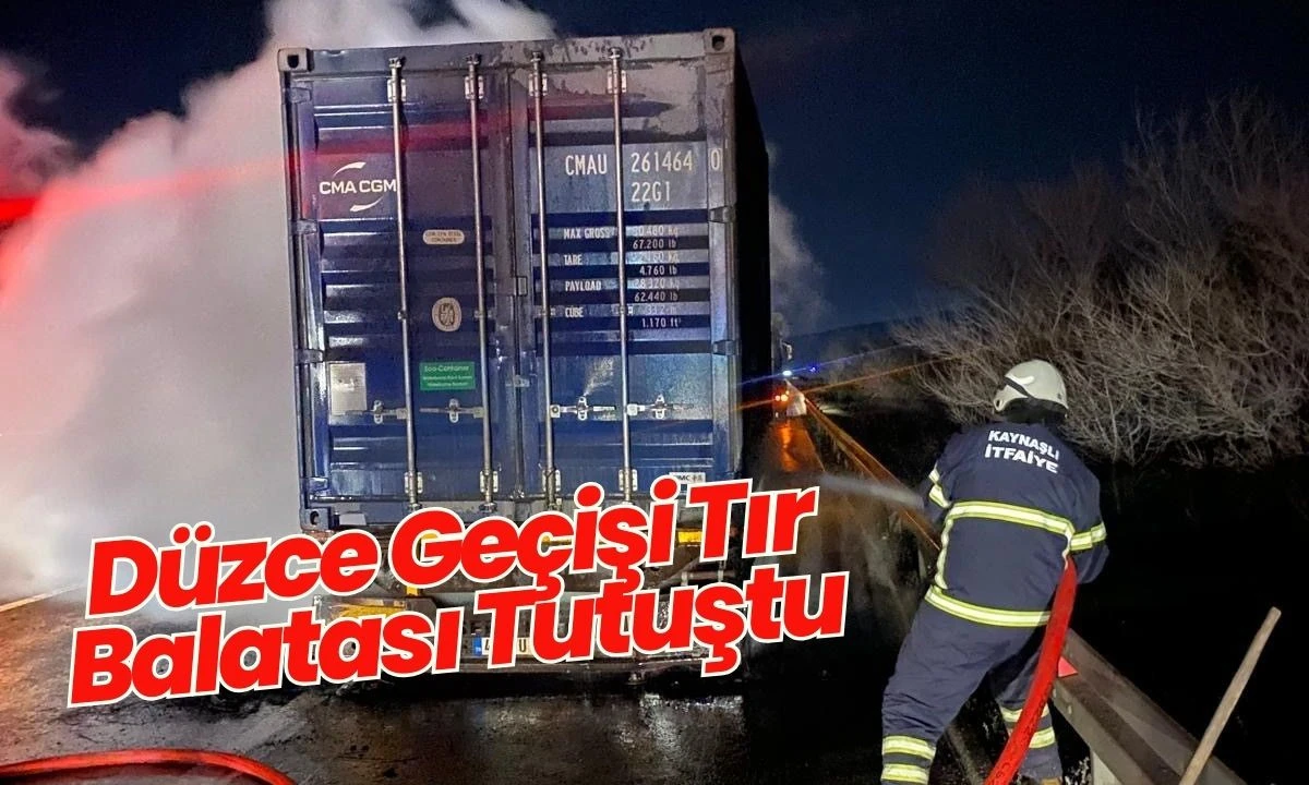 D&uuml;zce Ge&ccedil;işi Tır Balatası Tutuştu