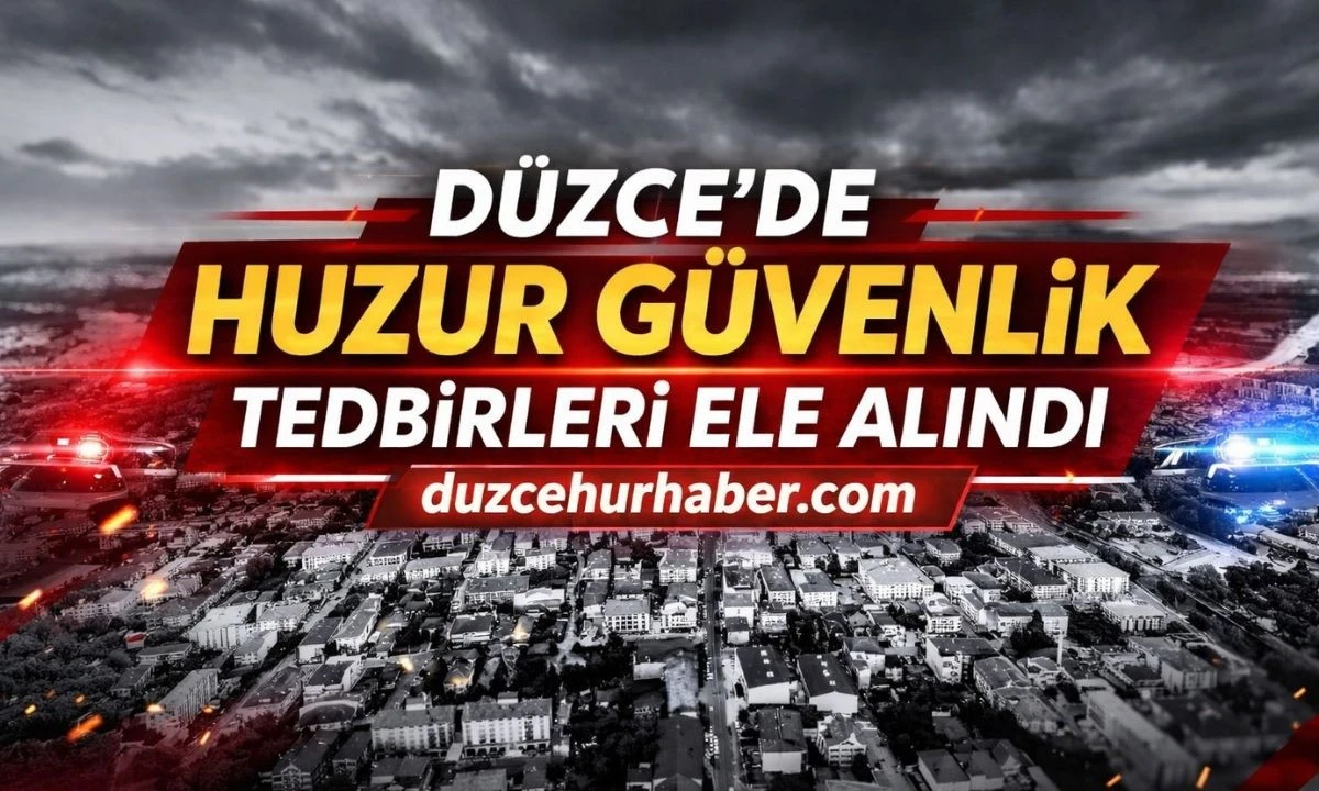 D&uuml;zce Huzur ve G&uuml;venlik Yeni Tedbirler G&ouml;r&uuml;ş&uuml;ld&uuml;