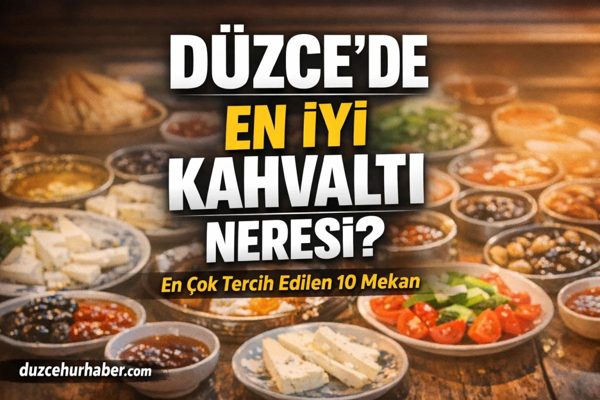 D&uuml;zce Kahvaltı Mekanları 2026: D&uuml;zce&rsquo;de Kahvaltı Yapılacak Yerler