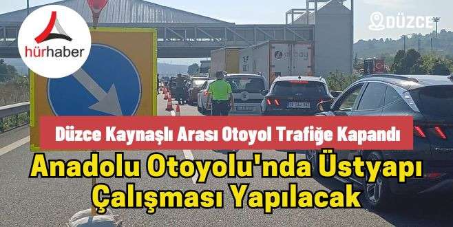 D&uuml;zce Kaynaşlı arası otoyol trafiğe kapandı