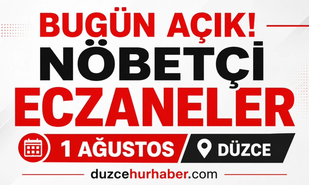 D&uuml;zce N&ouml;bet&ccedil;i Eczaneleri 1 Ağustos 2026 | Merkez ve İl&ccedil;elerde G&uuml;ncel Liste