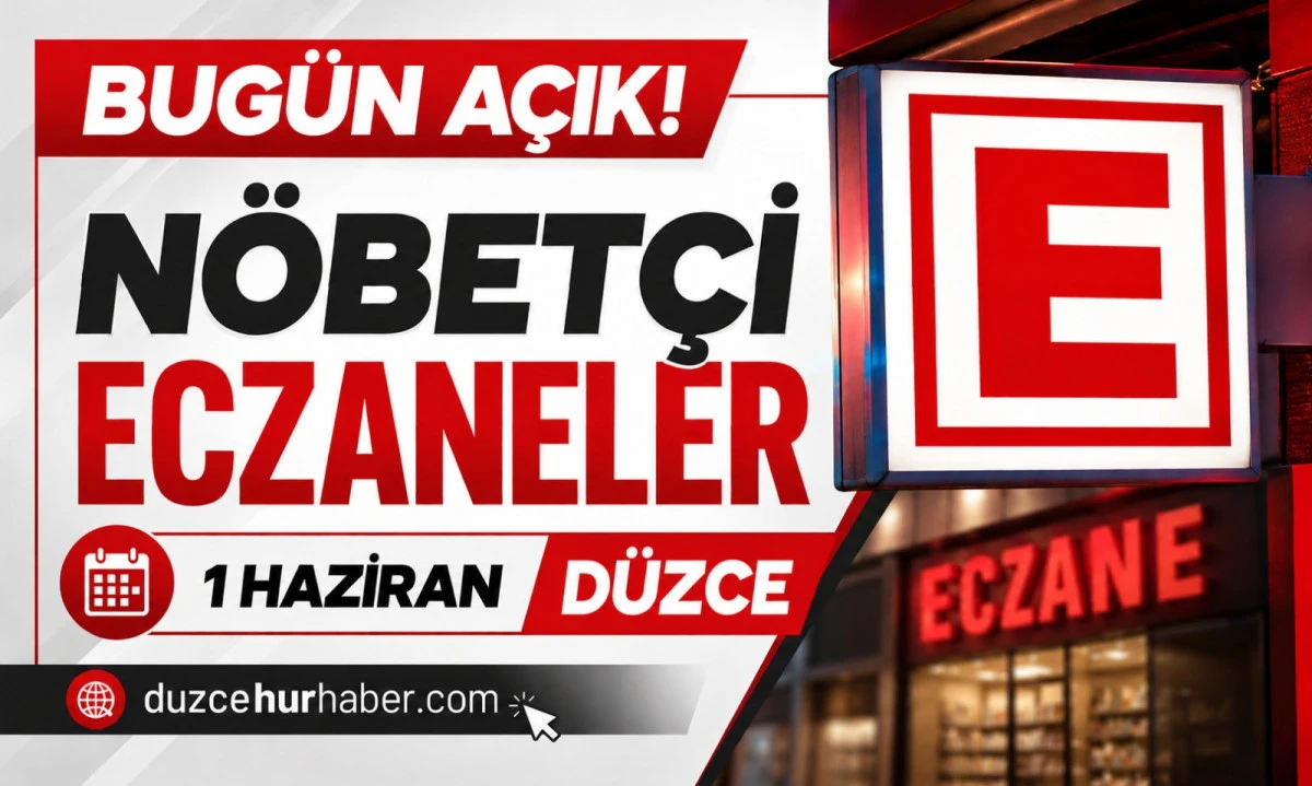 D&uuml;zce N&ouml;bet&ccedil;i Eczaneleri 1 Haziran 2026 | Bug&uuml;n A&ccedil;ık Eczaneler