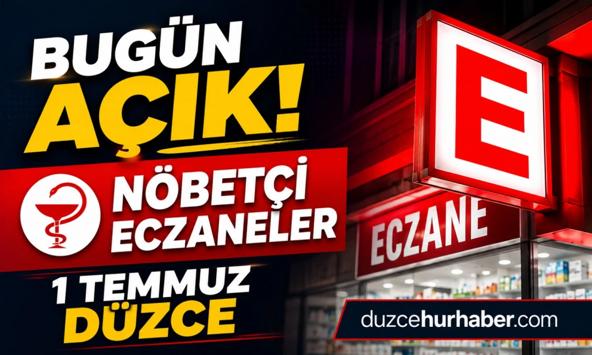 D&uuml;zce N&ouml;bet&ccedil;i Eczaneleri 1 Temmuz 2026 | Bug&uuml;n A&ccedil;ık Eczaneler