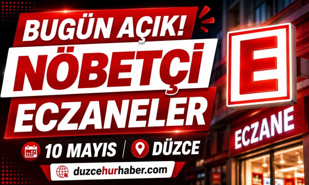 D&uuml;zce N&ouml;bet&ccedil;i Eczaneleri 10 Mayıs 2026 | İl&ccedil;e İl&ccedil;e G&uuml;ncel Liste