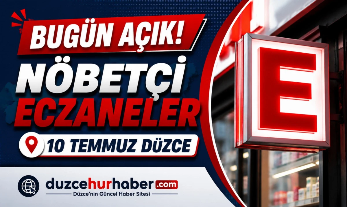 D&uuml;zce N&ouml;bet&ccedil;i Eczaneleri 10 Temmuz 2026 | Bug&uuml;n A&ccedil;ık Eczaneler