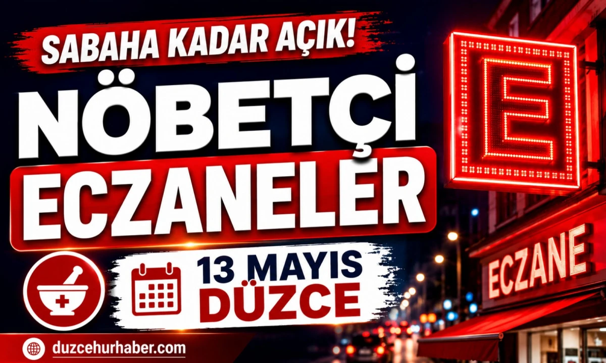D&uuml;zce N&ouml;bet&ccedil;i Eczaneleri 13 Mayıs 2026 | Sabaha Kadar A&ccedil;ık