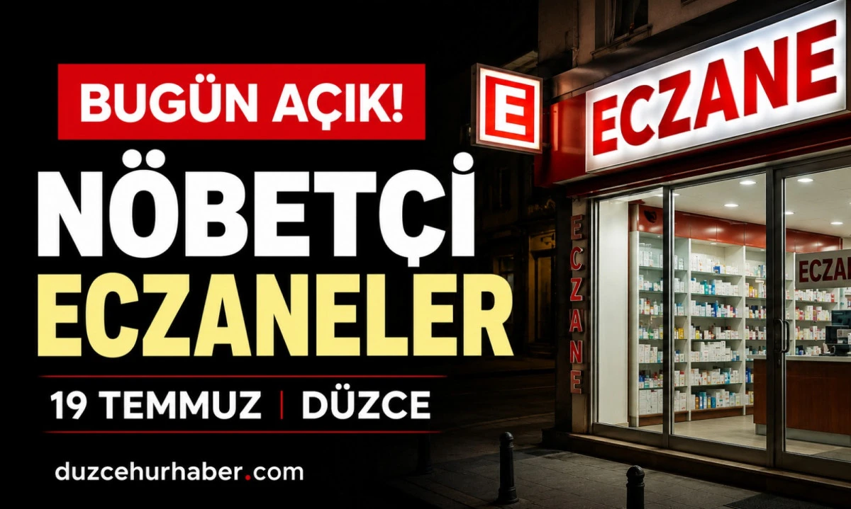D&uuml;zce N&ouml;bet&ccedil;i Eczaneleri 19 Temmuz 2026 | Merkez ve İl&ccedil;elerde G&uuml;ncel Liste