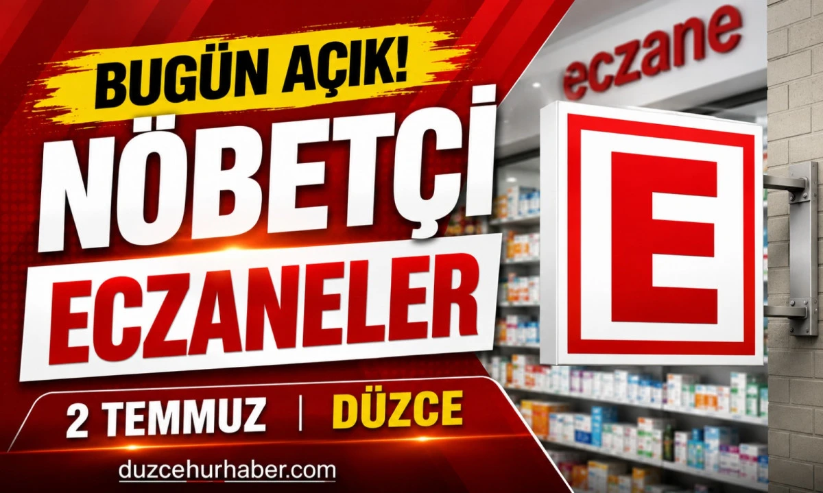 D&uuml;zce N&ouml;bet&ccedil;i Eczaneleri 2 Temmuz 2026 | Bug&uuml;n A&ccedil;ık Eczaneler