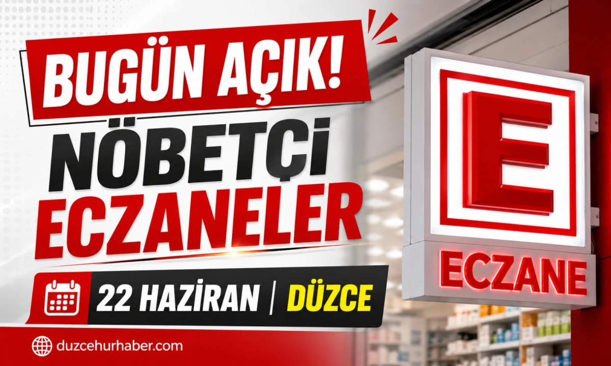 D&uuml;zce N&ouml;bet&ccedil;i Eczaneleri 22 Haziran 2026 | Bug&uuml;n A&ccedil;ık Eczaneler