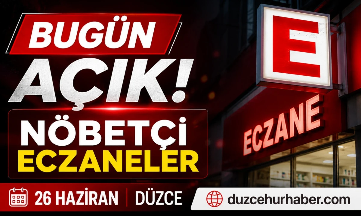 D&uuml;zce N&ouml;bet&ccedil;i Eczaneleri 26 Haziran 2026 | Bug&uuml;n A&ccedil;ık Eczaneler