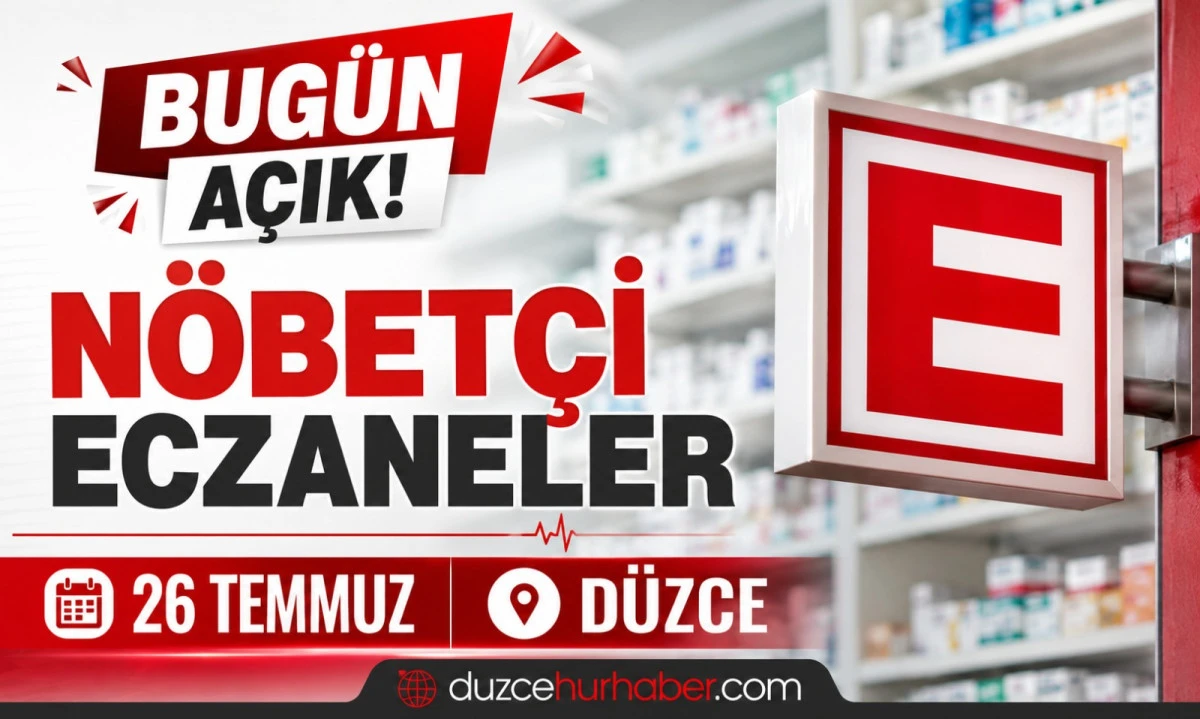D&uuml;zce N&ouml;bet&ccedil;i Eczaneleri 26 Temmuz 2026 | Merkez ve İl&ccedil;elerde G&uuml;ncel Liste