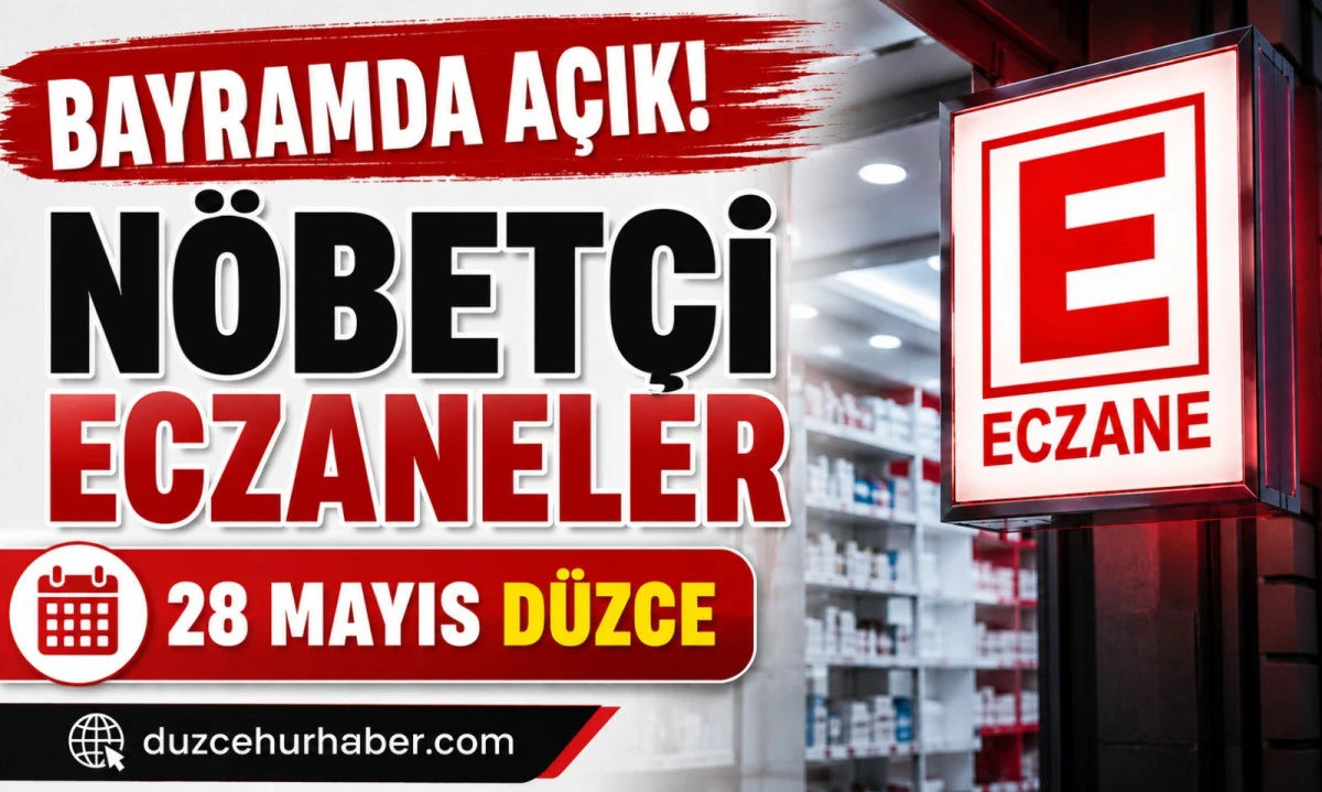 D&uuml;zce N&ouml;bet&ccedil;i Eczaneleri 28 Mayıs 2026 | Bayramda A&ccedil;ık Eczaneler