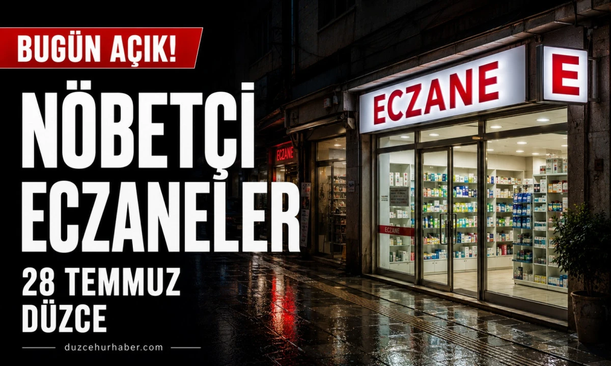 D&uuml;zce N&ouml;bet&ccedil;i Eczaneleri 28 Temmuz 2026 | Merkez ve İl&ccedil;elerde G&uuml;ncel Liste