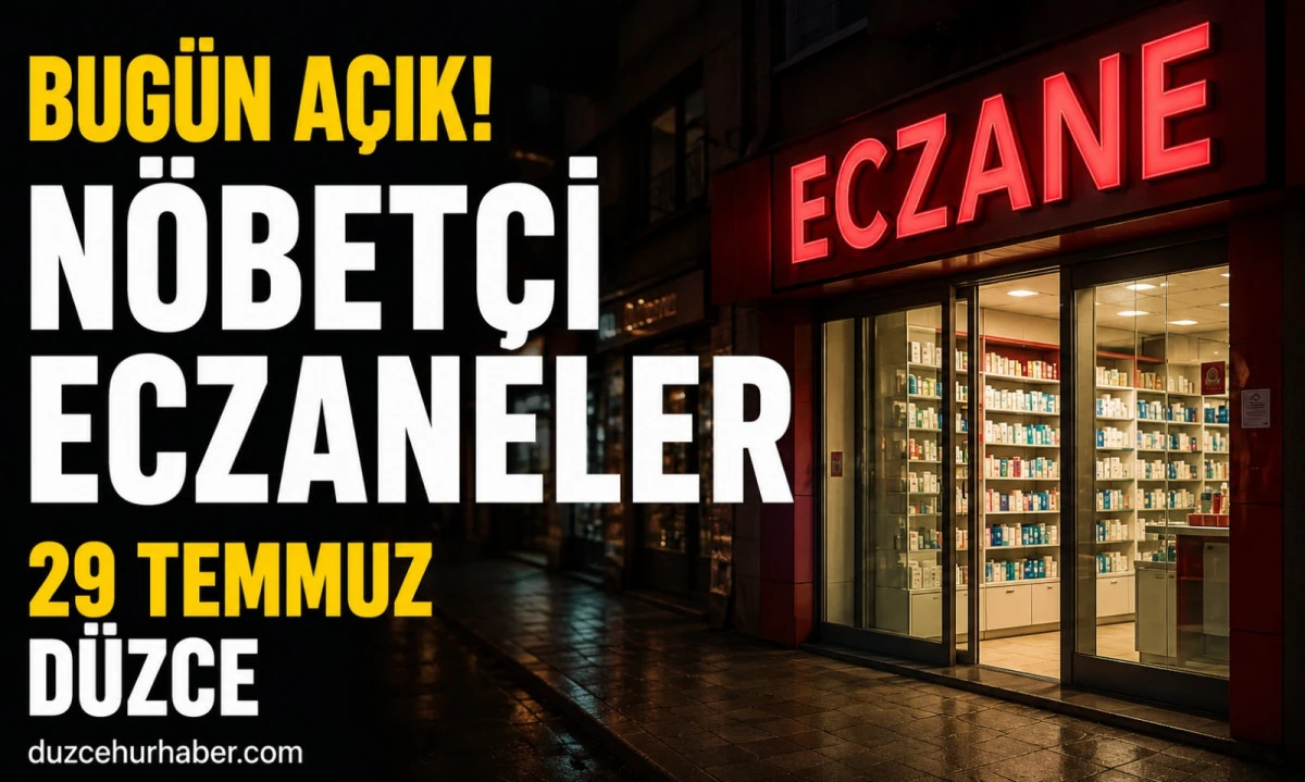 D&uuml;zce N&ouml;bet&ccedil;i Eczaneleri 29 Temmuz 2026 | Merkez ve İl&ccedil;elerde G&uuml;ncel Liste
