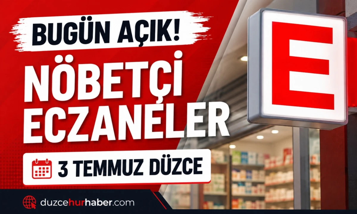 D&uuml;zce N&ouml;bet&ccedil;i Eczaneleri 3 Temmuz 2026 | Bug&uuml;n A&ccedil;ık Eczaneler