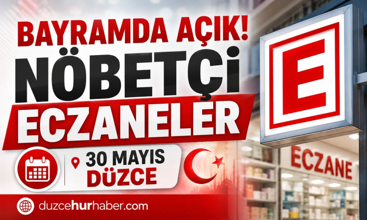 D&uuml;zce N&ouml;bet&ccedil;i Eczaneleri 30 Mayıs 2026 | Bayramda A&ccedil;ık Eczaneler