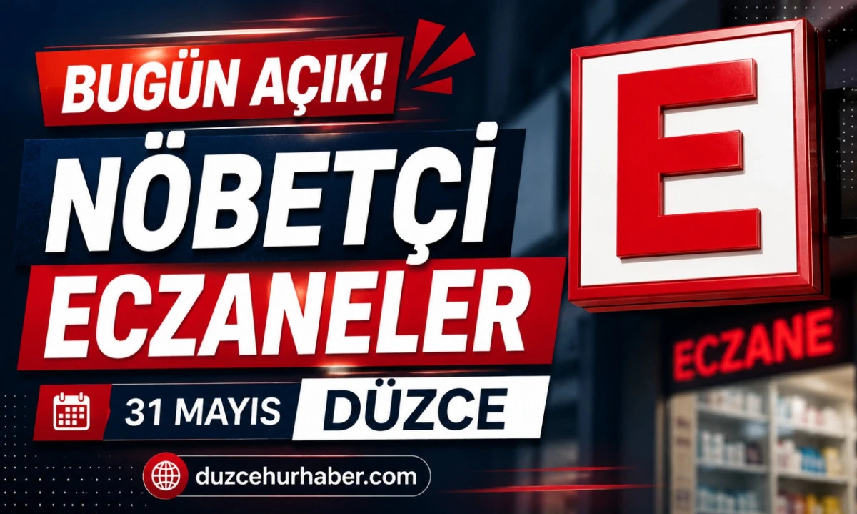 D&uuml;zce N&ouml;bet&ccedil;i Eczaneleri 31 Mayıs 2026 | G&uuml;n Boyu A&ccedil;ık Eczaneler