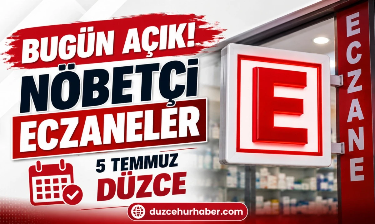 D&uuml;zce N&ouml;bet&ccedil;i Eczaneleri 5 Temmuz 2026 | Bug&uuml;n A&ccedil;ık Eczaneler