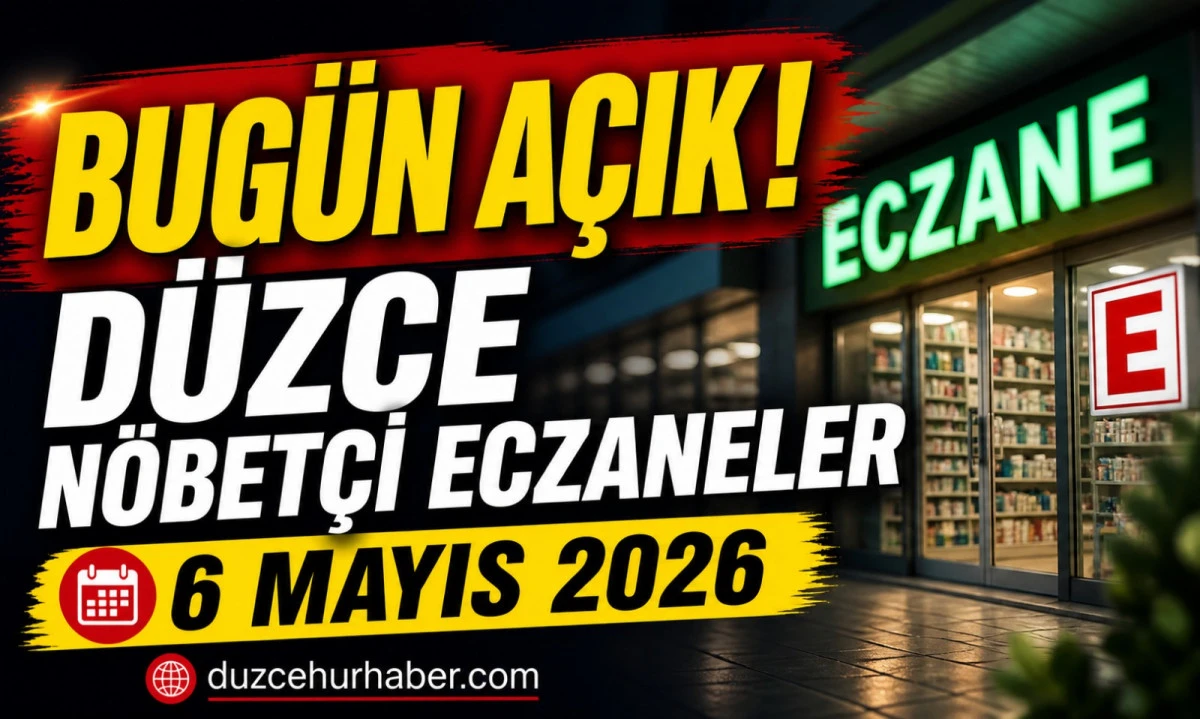 D&uuml;zce N&ouml;bet&ccedil;i Eczaneleri 6 Mayıs 2026 | Sabah Saatlerine Kadar A&ccedil;ık Liste