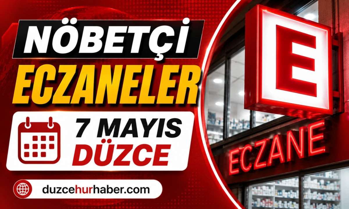 D&uuml;zce N&ouml;bet&ccedil;i Eczaneleri 7 Mayıs 2026 | Sabah Saatlerine Kadar A&ccedil;ık