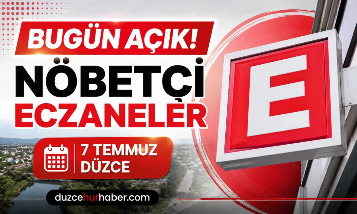 D&uuml;zce N&ouml;bet&ccedil;i Eczaneleri 7 Temmuz 2026 | Bug&uuml;n A&ccedil;ık Eczaneler