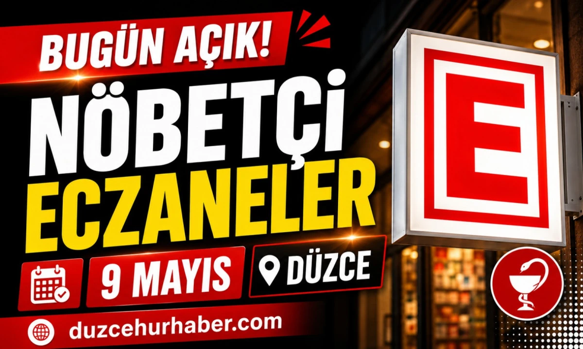 D&uuml;zce N&ouml;bet&ccedil;i Eczaneleri 9 Mayıs 2026 | Bug&uuml;n A&ccedil;ık Eczaneler