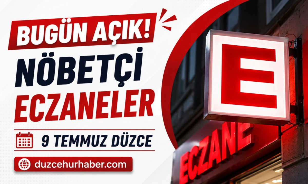 D&uuml;zce N&ouml;bet&ccedil;i Eczaneleri 9 Temmuz 2026 | Bug&uuml;n A&ccedil;ık Eczaneler