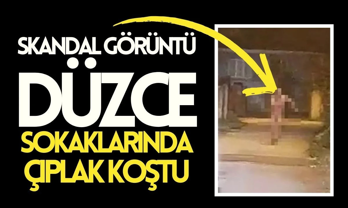 Düzce sokaklarında çıplak koştu ortalığı birbirine kattı 