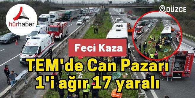 Düzce Son Dakika: TEM'de can pazarı: 1'i ağır 17 yaralı 