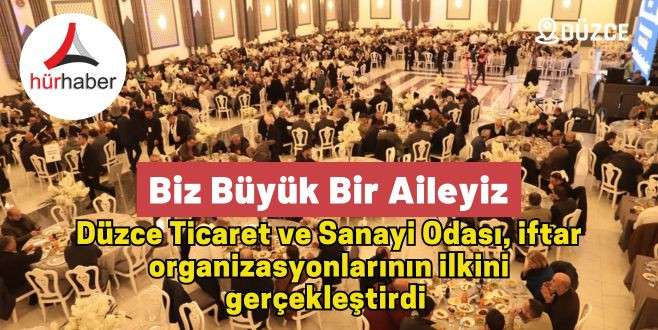 Düzce Ticaret ve Sanayi Odası, iftar organizasyonlarının ilkini gerçekleştirdi 