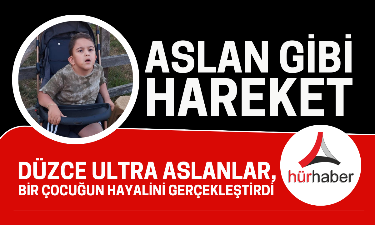 Düzce Ultra aslanlar, bir çocuğun hayalini gerçekleştirdi