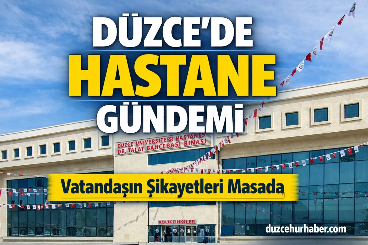 &ldquo;D&uuml;zce &Uuml;niversitesi Hastanesinde Kritik İnceleme! Vatandaşın şikayetleri masada