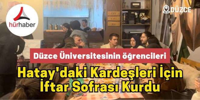 Düzce Üniversitesinin öğrencileri, Hatay'daki kardeşleri için iftar sofrası kurdu